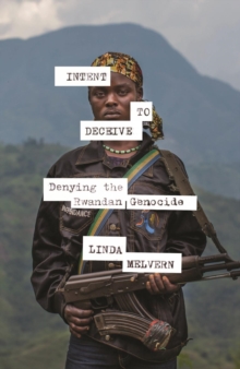 Intent to Deceive : Denying the Genocide of the Tutsi