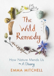 The Wild Remedy : How Nature Mends Us