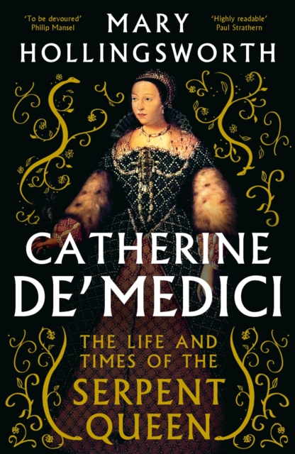 CATHERINE DE MEDICI THE LIFE AND TIMES OF THE SERPENT QUEEN