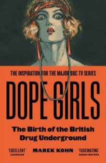 DOPE GIRL: THE BIRTH OF THE BRITISH DRUG UNDERGROUND