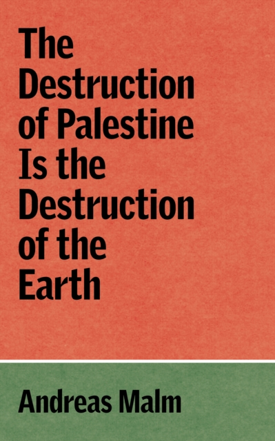 THE DESTRUCTION OF PALESTINE IS THE DESTRUCTION OF THE EARTH