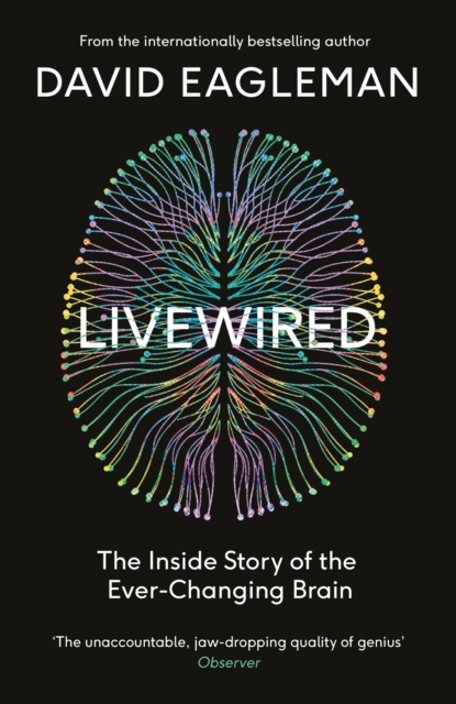 LIVEWIRED : THE INSIDE STORY OF THE EVER-CHANGING BRAIN