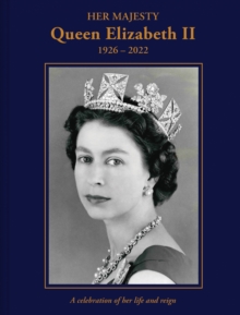 HER MAJESTY QUEEN ELIZABETH II : 1926 - 2022