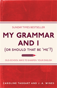 MY GRAMMAR AND I (OR SHOULD THAT BE 'ME'?)