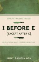 I BEFORE E (EXCEPT AFTER C) : OLD-SCHOOL WAYS TO REMEMBER STUFF