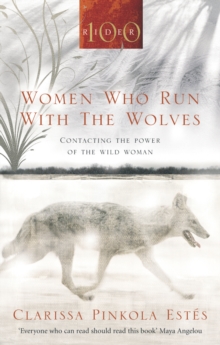 WOMEN WHO RUN WITH THE WOLVES : CONTACTING THE POWER OF THE WILD WOMAN