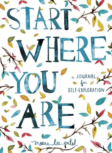 START WHERE YOU ARE : A JOURNAL FOR SELF-EXPLORATION
