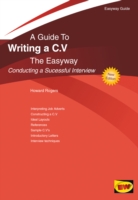 A GUIDE TO WRITING A CV  - CONDUCTING A SUCCESSFUL INTERVIEW: THE EASYWAY