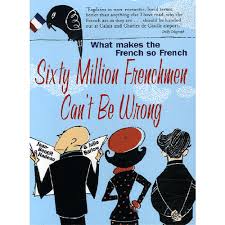 SIXTY MILLION FRENCHMEN CAN'T BE WRONG