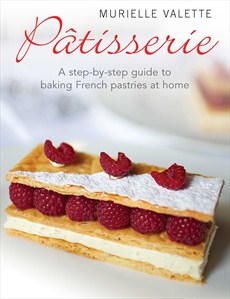 PATISSERIE: A STEP-BY-STEP GUIDE TO BAKING FRENCH PASTRIES AT HOME