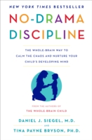 NO-DRAMA DISCIPLINE : THE WHOLE-BRAIN WAY TO CALM THE CHAOS AND NURTURE YOUR CHILD'S DEVELOPING MIND